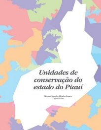 Unidades De Conservação Do Estado Do Piauí propõe-se a ser a primeira publicação exclusivamente sobre unidades de conservação do estado do Piauí