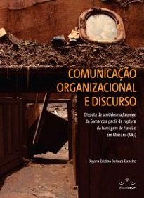 Comunicação Organizacional E Discurso aborda a disputa de sentidos constituída na fanpage da Samarco no primeiro mês após a ruptura da barragem de Fundão.