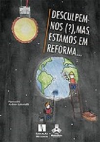Sim, estamos permanentemente em reforma. E, graças à ação dessas transformações, desenvolvemos as mais diversas formas de relações.