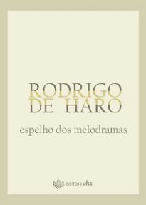 O livro Espelho Dos Melodramas traz poemas de Rodrigo De Haro, uma das maiores expressões contemporâneas da arte brasileira.