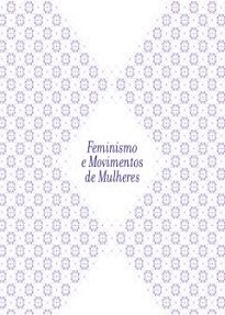 Feminismo E Movimento De Mulheres reflete sobre as lutas feministas, o movimento de mulheres e a articulação do campo político dos movimentos sociais.
