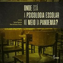 Onde Está A Psicologia Escolar No Meio Da Pandemia? apresenta estudos interface da psicologia e educação no cenário da pandemia de Covid-19.