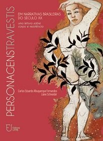 Personagens Travestis Em Narrativas Brasileiras Do Século XX investiga as configurações de personagens travestis na narrativa brasileira do século XX