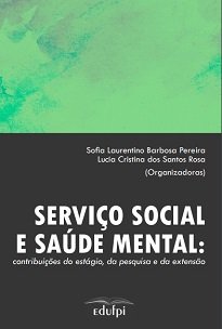 Serviço Social E Saúde Mental oportuniza a leitura da produção sobre experiências de docentes e discentes da graduação do curso de Serviço Social da UFPI.