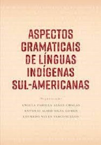 Aspectos Gramaticais De Línguas Indígenas Sul-Americanas apresenta aos seus leitores um pouco da diversidade linguística sul-americana.