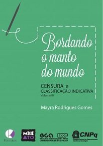 Bordando O Manto Do Mundo Vol. III: Censura E Classificação Indicativa realiza um percurso pelas estratégias de controle sobre a palavra.