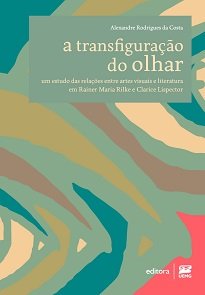 Com A Transfiguração Do Olhar, o autor busca perceber de que maneira se dá o olhar na obra de Rilke e de Clarice sobre as artes visuais.