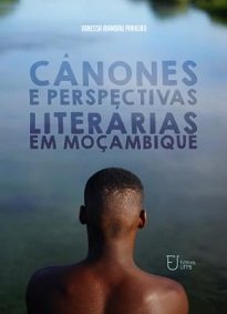 Uma Literatura Em Formação discute o cânone e suas especificidades na formação e desenvolvimento da literatura moçambicana.