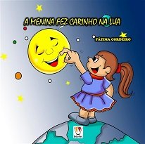 A Menina Fez Carinho Na Lua - Que os leitores grandes (adultos) leiam com os leitores pequenos (crianças) Convite posto e proposto.