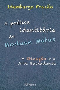 O poeta, sua poesia e seu lugar, portanto, são as bases fundamentais de "A poética identitária de Moduan Matus: a Gização e a Arte Baixadense".