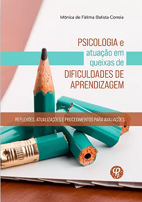 Mônica De Fátima Batista Correia - Psicologia E Atuação Em Queixas De Dificuldades De Aprendizagem: Reflexões, Atualizações E Procedimentos Para Avaliações