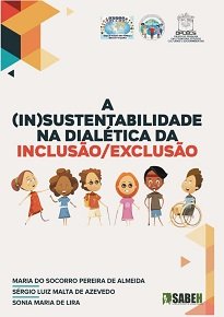 A (In)Sustentabilidade Na Dialética Da Inclusão/Exclusão é fruto de esforço coletivo de pesquisadores, que colocaram suas energias em torno dessa contextura