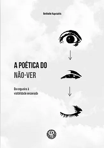 A Poética Do Não-Ver aborda a criação artística motivada pela privação da visibilidade, sobretudo à restrição parcial da visibilidade.