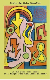 Um Dia Para Cada Abril Ou A Função Sócio-Política Do Afeto, de Ítalo de Melo Ramalho, nos convida a uma dança poética entre o lamento e o louvor…