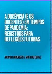 A Docência (E Os Docentes) Em Tempos De Pandemia parte justamente da percepção do indefinido que permeou e permeia nossas vivências.