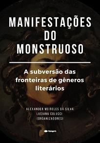 Este livro reúne os textos que foram apresentados no Simpósio Manifestações Do Monstruoso: A Subversão Das Fronteiras De Gêneros Literários