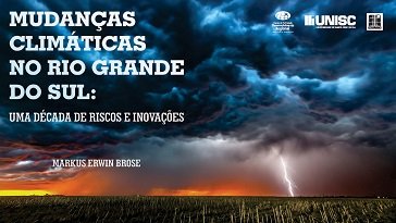 Mudanças Climáticas No Rio Grande Do Sul: Uma Década De Riscos E Inovações faz a ligação entre esses estudos globais e a realidade local.