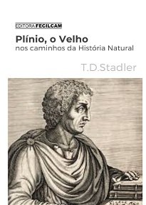 Plínio, O Velho Nos Caminhos Da História Natural tocará em alguns se’s sobre este personagem romano do século I d.C. e sua magna obra.