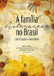 A Família Asteraceae No Brasil: Classificação E Diversidade trata de táxons da família Asteraceae, considerada uma das maiores entre as angiospermas.