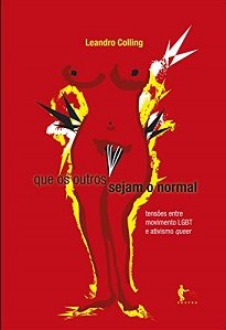 Resultado de 35 entrevistas feitas com ativistas queer, Que Os Outros Sejam O Normal investiga grupos e organizações pró-LGBT e suas ações.