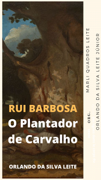Rui Barbosa: O Plantador De Carvalho foi escrito em 1949 na forma de monografia, para comemorar o centenário de nascimento de Rui.