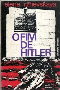 O Fim De Hitler: testemunho da queda do Terceiro Reich por quem esteve na vanguarda das forças que libertaram a humanidade do nazismo.