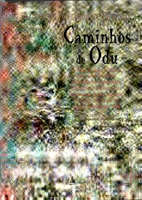 Caminhos De Odu - Os odus do jogo de búzios com seus caminhos, ebós, mitos e significados, conforme os ensinamentos escritos por Agenor Miranda Rocha.