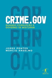 O livro Crime.gov serve como um didático curso intensivo sobre o funcionamento da criminalidade política no Brasil.