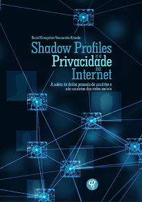 Shadow Profiles E A Privacidade Na Internet aborda os direitos da personalidade, focando no direito à privacidade e seus desdobramentos em decorrência da Internet.