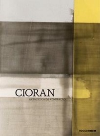 Exercícios De Admiração, que contém os artigos e prefácios que Cioran escreveu sobre outros escritores, tem todo o aspecto de um autorretrato camuflado.