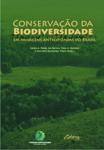 Conservação Da Biodiversidade Em Paisagens Antropizadas Do Brasil apresenta vários estudos realizados em áreas fragmentadas e paisagens altamente degradadas