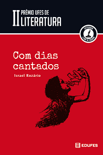 Com Dias Cantados - Obra premiada na categoria Livro de poemas do II Prêmio Ufes de Literatura, realizado em 2013-2014 e organizado pela Edufes.
