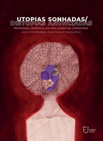 Utopias Sonhadas/Distopias Anunciadas vem retomar o pensamento utópico e distópico feminista, conforme transfigurado ficcionalmente