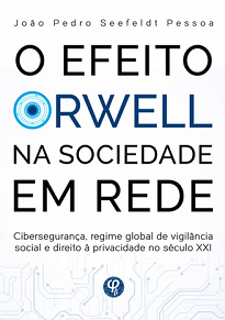 Efeito Orwell Na Sociedade Em Rede estuda a vigilância e o direito à privacidade na sociedade em rede, e o que isto pode afetar o direito à privacidade.
