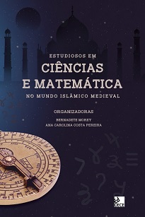 Ana Carolina Costa Pereira & Bernadete Morey (Orgs.) - Estudiosos Em Ciências E Matemática No Mundo Islâmico Medieval